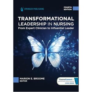 Broome PhD RN FAAN, Marion E. Transformational Leadership in Nursing: From Expert Clinician to Influential Leader Broome PhD RN FAAN, Marion E. Transformational Leadership in Nursing: From Expert Clinician to Influential Leader