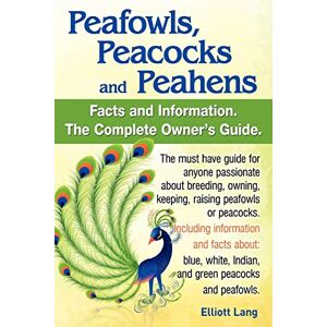 Lang, Elliott Peafowls, Peacocks and Peahens. Including Facts and Information About Blue, White, Indian and Green Peacocks. Breeding, Owning, Keeping and Raising Peafowls or Peacocks Covered. Lang, Elliott Peafowls, Peacocks and Peahens. Including Facts and Information About Blue, White, Indian and Green Peacocks. Breeding, Owning, Keeping and Raising Peafowls or Peacocks Covered.