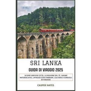 Hayes, Casper Sri Lanka Guida di viaggio 2025: Scopri antiche città, la regione del tè, safari naturalistici, spiagge con itinerari, cultura e consigli di viaggio Hayes, Casper Sri Lanka Guida di viaggio 2025: Scopri antiche città, la regione del tè, safari naturalistici, spiagge con itinerari, cultura e consigli di viaggio