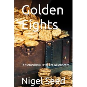 Seed, Nigel Golden Eights: The second book in the Jim Wilson series Seed, Nigel Golden Eights: The second book in the Jim Wilson series