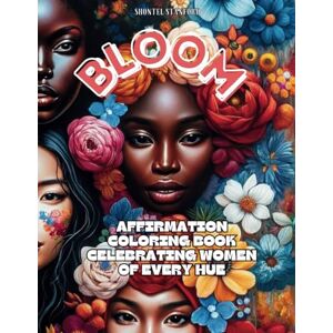 Stanford, Shontel Bloom: Affirmation Coloring Book Celebrating Women of Every Hue (Empower Her Coloring) Stanford, Shontel Bloom: Affirmation Coloring Book Celebrating Women of Every Hue (Empower Her Coloring)