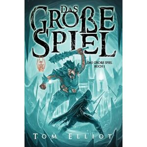 Elliot, Tom Das Große Spiel, Buch 1: Ein Dark Fantasy Abenteuer Elliot, Tom Das Große Spiel, Buch 1: Ein Dark Fantasy Abenteuer