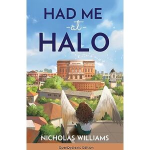 Williams, Nicholas F Had Me at Halo (OpenDyslexic Edition) Williams, Nicholas F Had Me at Halo (OpenDyslexic Edition)