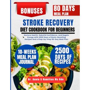 Hamilton Ms Rdn, Dr. Annie S Stroke Recovery Diet Cookbook For Beginners: Restore Health, Rebuild Confidence, and Regain Energy with 2500 Days of Brain-Boosting Recipes and a ... Annie S Hamilton Nutrition & Wellness Series) Hamilton Ms Rdn, Dr. Annie S Stroke Recovery Diet Cookbook For Beginners: Restore Health, Rebuild Confidence, and Regain Energy with 2500 Days of Brain-Boosting Recipes and a ... Annie S Hamilton Nutrition & Wellness Series)