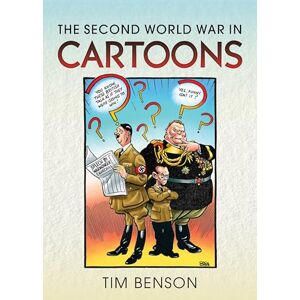 Timothy S Benson The Second World War in Cartoons Timothy S Benson The Second World War in Cartoons