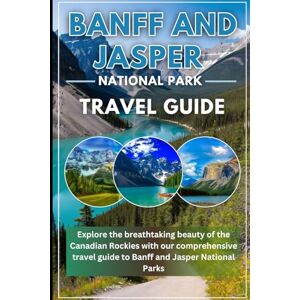 jacob, elena Banff and Jasper National Park travel guide 2025/2026: explore the breathtaking beauty of the vanadian rockies with our comprehensive travel guide to banff and japer national parks jacob, elena Banff and Jasper National Park travel guide 2025/2026: explore the breathtaking beauty of the vanadian rockies with our comprehensive travel guide to banff and japer national parks
