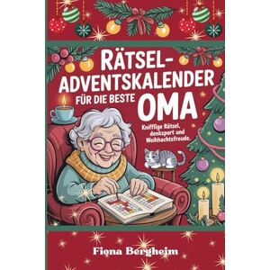 Bergheim, Fiona Rätsel-Adventskalender für die beste Oma: Knifflige Rätsel, Denksport und Weihnachtsfreude Bergheim, Fiona Rätsel-Adventskalender für die beste Oma: Knifflige Rätsel, Denksport und Weihnachtsfreude