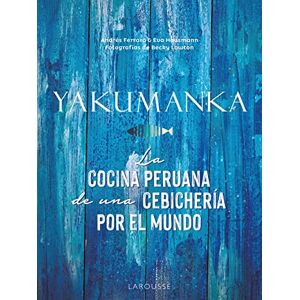 Ferraro, Andrés YAKUMANKA. La cocina peruana de una cebichería por el mundo (LAROUSSE Libros Ilustrados/ Prácticos Gastronomía) Ferraro, Andrés YAKUMANKA. La cocina peruana de una cebichería por el mundo (LAROUSSE Libros Ilustrados/ Prácticos Gastronomía)