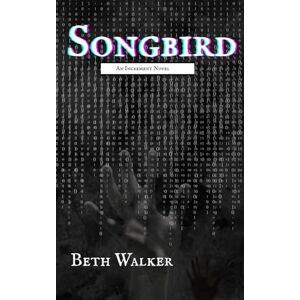 Walker, Beth Songbird: Book One of the Increment Series: 1 Walker, Beth Songbird: Book One of the Increment Series: 1