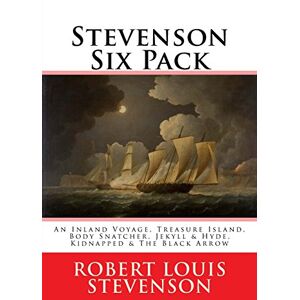 Stevenson, Robert Louis Stevenson Six Pack: An Inland Voyage, Treasure Island, The Body Snatcher, Jekyll & Hyde, Kidnapped and The Black Arrow Stevenson, Robert Louis Stevenson Six Pack: An Inland Voyage, Treasure Island, The Body Snatcher, Jekyll & Hyde, Kidnapped and The Black Arrow