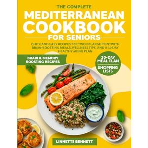 Bennett, Linnette The Complete Mediterranean Cookbook for Seniors: Quick and Easy Recipes for Two in Large Print with Brain-Boosting Meals, Wellness Tips, and a 30-Day Healthy Aging Plan Bennett, Linnette The Complete Mediterranean Cookbook for Seniors: Quick and Easy Recipes for Two in Large Print with Brain-Boosting Meals, Wellness Tips, and a 30-Day Healthy Aging Plan