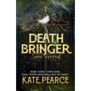 Pearce, Kate Death Bringer: A paranormal romance (Soul Justice) Pearce, Kate Death Bringer: A paranormal romance (Soul Justice)