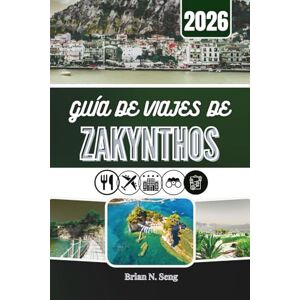 Seng, Brian N. GUÍA DE VIAJES DE ZAKYNTHOS 2026: Dentro del ritmo de una isla jónica Seng, Brian N. GUÍA DE VIAJES DE ZAKYNTHOS 2026: Dentro del ritmo de una isla jónica