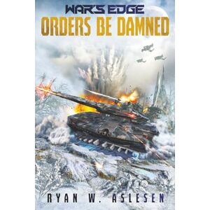 Aslesen, Ryan W. Orders Be Damned: A War's Edge Standalone Novel (Berserkers) (War's Edge: Berserkers) Aslesen, Ryan W. Orders Be Damned: A War's Edge Standalone Novel (Berserkers) (War's Edge: Berserkers)