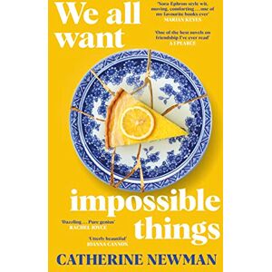 Newman, Catherine We All Want Impossible Things: The uplifting and moving Richard and Judy Book Club pick Newman, Catherine We All Want Impossible Things: The uplifting and moving Richard and Judy Book Club pick