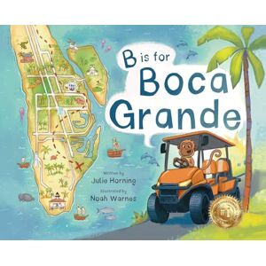 Horning, Julie B is for Boca Grande: Alphabet Adventure of the Charming Village of Boca Grande, Florida, on Gasparilla Island, for Kids Ages 4-8 Horning, Julie B is for Boca Grande: Alphabet Adventure of the Charming Village of Boca Grande, Florida, on Gasparilla Island, for Kids Ages 4-8
