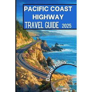 Hollis, David Pacific Coast Highway Travel Guide 2025: An Essential Road Trip Companion for Exploring California’s Stunning Coastline, Hidden Gems, and Must-See Attractions Hollis, David Pacific Coast Highway Travel Guide 2025: An Essential Road Trip Companion for Exploring California’s Stunning Coastline, Hidden Gems, and Must-See Attractions