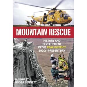 Hurst, Ian Mountain Rescue: History and Development in the Peak District 1920s-Present Day Hurst, Ian Mountain Rescue: History and Development in the Peak District 1920s-Present Day