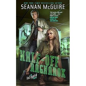 McGuire, Seanan Half-Off Ragnarok: An Incryptid Novel McGuire, Seanan Half-Off Ragnarok: An Incryptid Novel