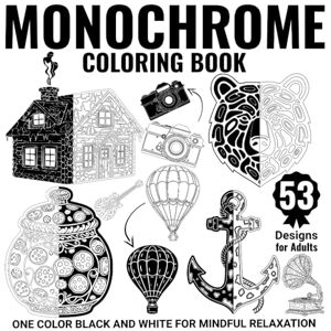 walas, Henri Monochrome Coloring Book for Adults: One Pen Segmented Silhouettes: One color black and white; 53 designs for mindful relaxation; single sided pages for markers walas, Henri Monochrome Coloring Book for Adults: One Pen Segmented Silhouettes: One color black and white; 53 designs for mindful relaxation; single sided pages for markers