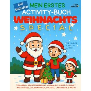 Abroad, Feel Mein erstes Activity-Buch auf Englisch: Weihnachts Special: Vokabeln, Rechtschreibung, Ausmalen, Punkt-zu-Punkt, Worträtsel, Zuordnungen, Suchsel, ... ... und Nicht-Muttersprachler geeigne) Abroad, Feel Mein erstes Activity-Buch auf Englisch: Weihnachts Special: Vokabeln, Rechtschreibung, Ausmalen, Punkt-zu-Punkt, Worträtsel, Zuordnungen, Suchsel, ... ... und Nicht-Muttersprachler geeigne)