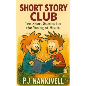 NanKivell, P. J. Short Story Club: Ten Short Stories for the Young at Heart NanKivell, P. J. Short Story Club: Ten Short Stories for the Young at Heart