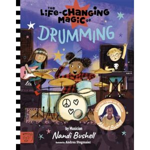 Bushell, Nandi The Life Changing Magic of Drumming: A Beginner's Guide by Musician Nandi Bushell Bushell, Nandi The Life Changing Magic of Drumming: A Beginner's Guide by Musician Nandi Bushell