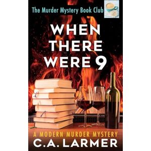 Larmer, C.A. When There Were 9: 4 (The Murder Mystery Book Club) Larmer, C.A. When There Were 9: 4 (The Murder Mystery Book Club)