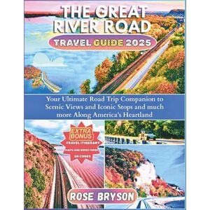 Bryson, Rose THE GREAT RIVER ROAD TRAVEL GUIDE 2025: Your Ultimate Road Trip Companion to Scenic Views and Iconic Stops and much more Along America’s Heartland ... ... Destinations in 2026 and beyond:) Bryson, Rose THE GREAT RIVER ROAD TRAVEL GUIDE 2025: Your Ultimate Road Trip Companion to Scenic Views and Iconic Stops and much more Along America’s Heartland ... ... Destinations in 2026 and beyond:)