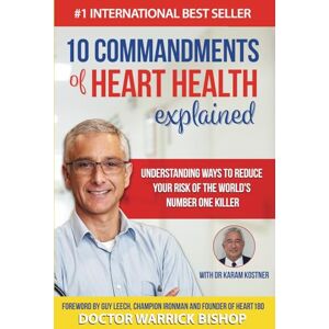 Bishop, Warrick 10 Commandments of Heart Health Explained: Understanding the Cause and Prevention Strategies to Reduce Your Risk of One of the World's Most Prevalent Killers Bishop, Warrick 10 Commandments of Heart Health Explained: Understanding the Cause and Prevention Strategies to Reduce Your Risk of One of the World's Most Prevalent Killers