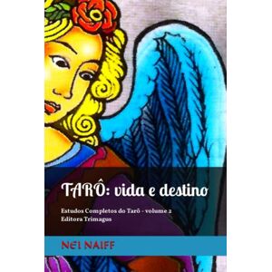 Naiff, Nei Tarô: vida e destino: Uma visão contemporânea para o século XXI (Estudos Completos de Tarô (português)) Naiff, Nei Tarô: vida e destino: Uma visão contemporânea para o século XXI (Estudos Completos de Tarô (português))