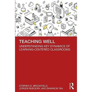 Brookfield, Stephen D. Teaching Well: Understanding Key Dynamics of Learning-Centered Classrooms Brookfield, Stephen D. Teaching Well: Understanding Key Dynamics of Learning-Centered Classrooms