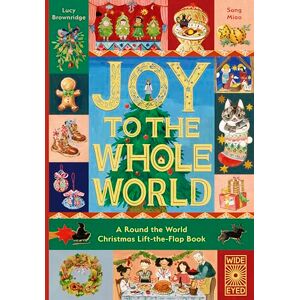 Brownridge, Lucy Joy to the Whole World!: A Round the World Christmas Lift-the-Flap Book (Lift-The-Flap Celebrations) Brownridge, Lucy Joy to the Whole World!: A Round the World Christmas Lift-the-Flap Book (Lift-The-Flap Celebrations)