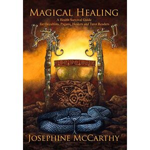 McCarthy, Josephine Magical Healing: A health survival guide for Occultists, pagans, Healers and Tarot readers McCarthy, Josephine Magical Healing: A health survival guide for Occultists, pagans, Healers and Tarot readers