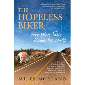 Morland, Miles The Hopeless Biker: Who Went Twice Around the World Morland, Miles The Hopeless Biker: Who Went Twice Around the World