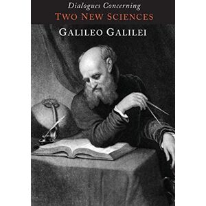Galilei, Galileo Dialogues Concerning Two New Sciences Galilei, Galileo Dialogues Concerning Two New Sciences
