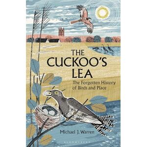 Warren, Michael J. The Cuckoo's Lea: The Forgotten History of Birds and Place Warren, Michael J. The Cuckoo's Lea: The Forgotten History of Birds and Place