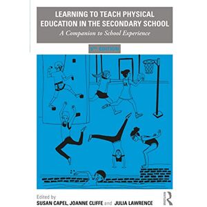 Learning to Teach Physical Education in the Secondary School: A Companion to School Experience (Learning to Teach Subjects in the Secondary School Series) Learning to Teach Physical Education in the Secondary School: A Companion to School Experience (Learning to Teach Subjects in the Secondary School Series)