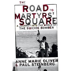 Steinberg The Road to Martyrs' Square: A Journey into the World of the Suicide Bomber Steinberg The Road to Martyrs' Square: A Journey into the World of the Suicide Bomber