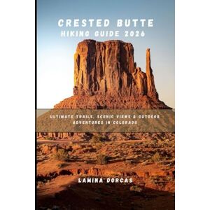 DORCAS, LAMINA CRESTED BUTTE HIKING GUIDE 2026: Ultimate Trails, Scenic Views And Outdoor Adventures In Colorado (Trailblazer Series – Step Into Nature’s Hidden Paths) DORCAS, LAMINA CRESTED BUTTE HIKING GUIDE 2026: Ultimate Trails, Scenic Views And Outdoor Adventures In Colorado (Trailblazer Series – Step Into Nature’s Hidden Paths)
