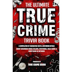 Seven The Ultimate True Crime Trivia Book: A Compilation of Fascinating Facts & Disturbing Details About Infamous Serial Killers, Mysteries, Cold Cases & Everything In Between (True Crime Gift Essential) Seven The Ultimate True Crime Trivia Book: A Compilation of Fascinating Facts & Disturbing Details About Infamous Serial Killers, Mysteries, Cold Cases & Everything In Between (True Crime Gift Essential)