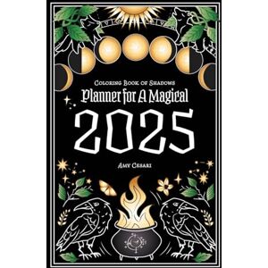 Book of Shadows, LLC Coloring Book of Shadows: Planner for a Magical 2025 Book of Shadows, LLC Coloring Book of Shadows: Planner for a Magical 2025