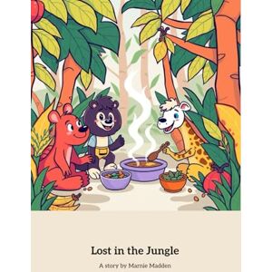 Madden, Marnie Lost in the Jungle: A Heartwarming Jungle Adventure Madden, Marnie Lost in the Jungle: A Heartwarming Jungle Adventure