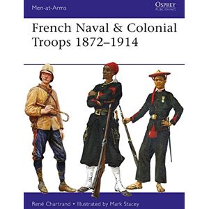 Chartrand, René French Naval & Colonial Troops 1872–1914: 517 (Men-at-Arms) Chartrand, René French Naval & Colonial Troops 1872–1914: 517 (Men-at-Arms)
