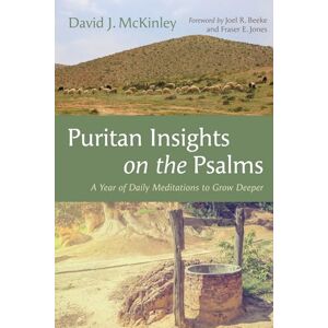 McKinley, David J Puritan Insights on the Psalms: A Year of Daily Meditations to Grow Deeper McKinley, David J Puritan Insights on the Psalms: A Year of Daily Meditations to Grow Deeper