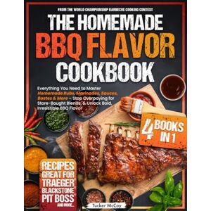 McCoy, Tucker The Homemade BBQ Flavor Cookbook: Everything You Need to Master Homemade Rubs, Marinades, Sauces, Bastes & More – Stop Overpaying for Store-Bought Blends, & Unlock Bold, Irresistible BBQ Flavor McCoy, Tucker The Homemade BBQ Flavor Cookbook: Everything You Need to Master Homemade Rubs, Marinades, Sauces, Bastes & More – Stop Overpaying for Store-Bought Blends, & Unlock Bold, Irresistible BBQ Flavor