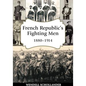 Schollander, Wendell French Republic's Fighting Men 1880-1914 Schollander, Wendell French Republic's Fighting Men 1880-1914