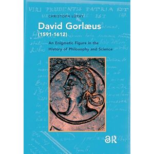 Lüthy, Christoph David Gorlaeus (1591-1612): An Enigmatic Figure in the History of Philosophy and Science (History of Science and Scholarship in the Netherlands) Lüthy, Christoph David Gorlaeus (1591-1612): An Enigmatic Figure in the History of Philosophy and Science (History of Science and Scholarship in the Netherlands)