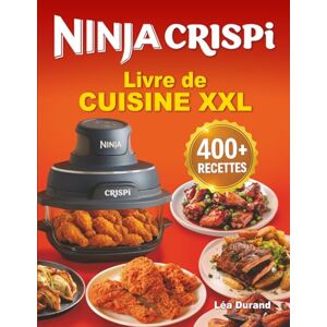 Durand, Léa Livre de cuisine XXL Ninja Crispi 4-en-1: Des recettes croustillantes, rapides, faciles et gourmandes pour régaler toute la famille au quotidien Durand, Léa Livre de cuisine XXL Ninja Crispi 4-en-1: Des recettes croustillantes, rapides, faciles et gourmandes pour régaler toute la famille au quotidien