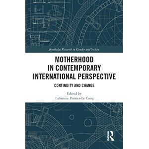Motherhood in Contemporary International Perspective: Continuity and Change (Routledge Research in Gender and Society) Motherhood in Contemporary International Perspective: Continuity and Change (Routledge Research in Gender and Society)